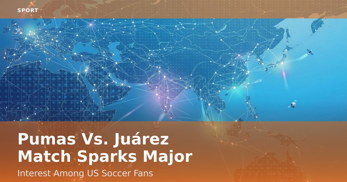 Pumas Vs. Juárez Match Sparks Major Interest Among US Soccer Fans