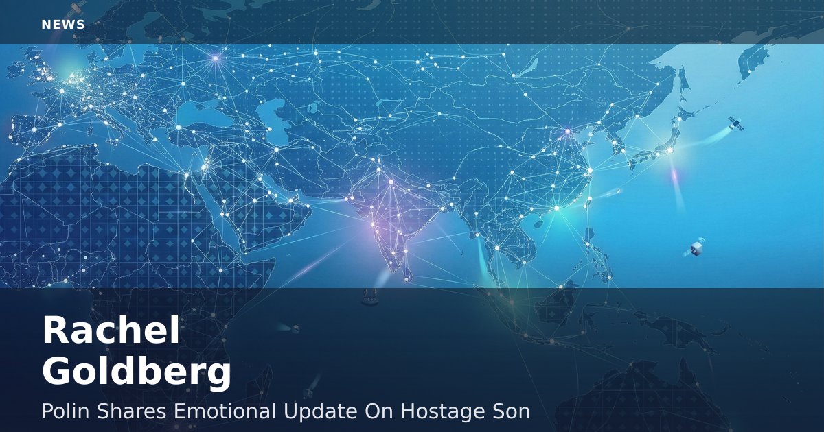 Rachel Goldberg-Polin Shares Emotional Update On Hostage Son