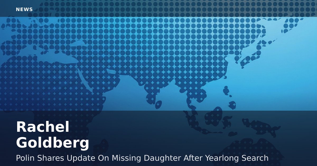 Rachel Goldberg-Polin Shares Update On Missing Daughter After Yearlong Search