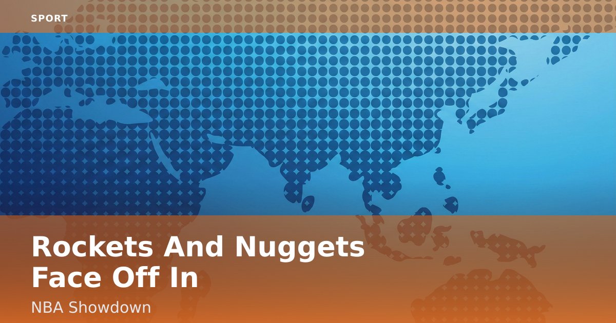 Rockets And Nuggets Face Off In NBA Showdown