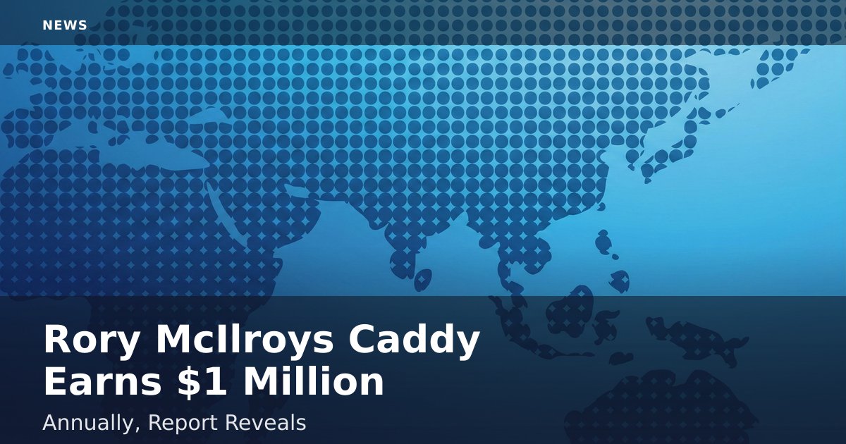 Rory McIlroy's Caddy Earns $1 Million Annually, Report Reveals