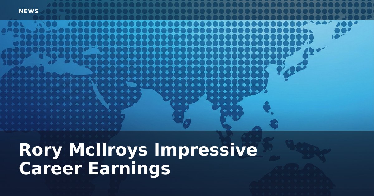 Rory McIlroy's Impressive Career Earnings