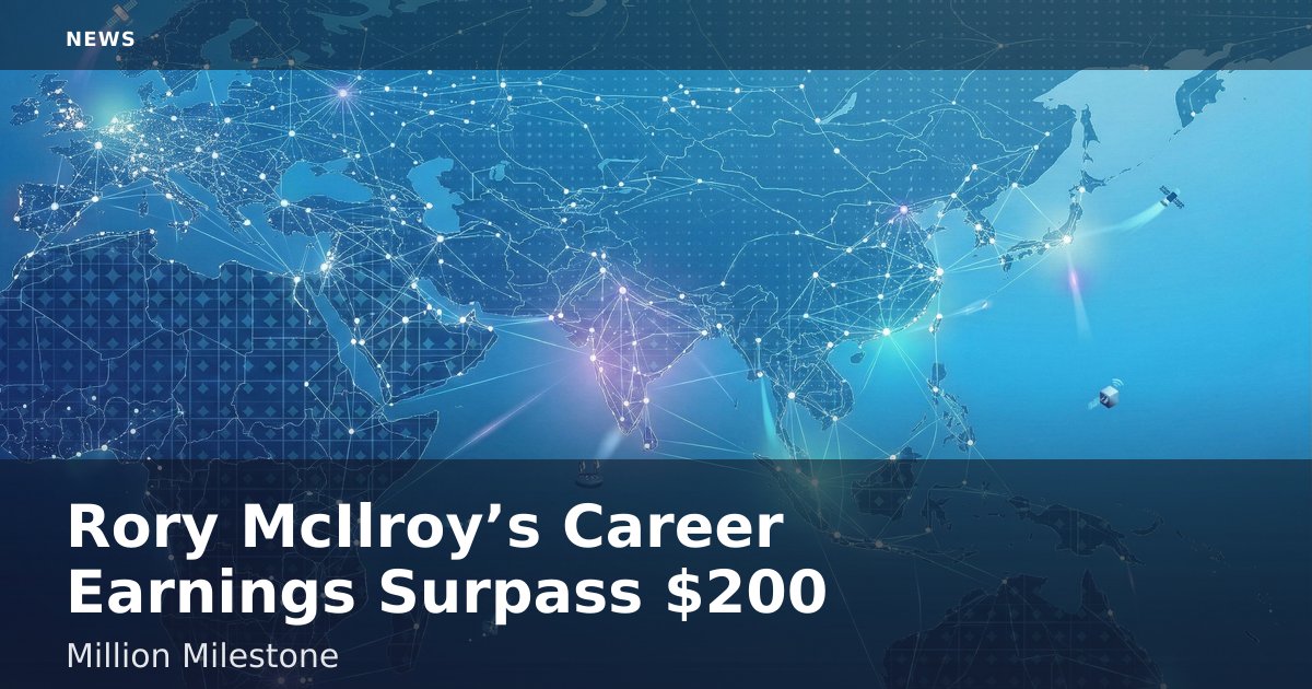 Rory McIlroy’s Career Earnings Surpass $200 Million Milestone