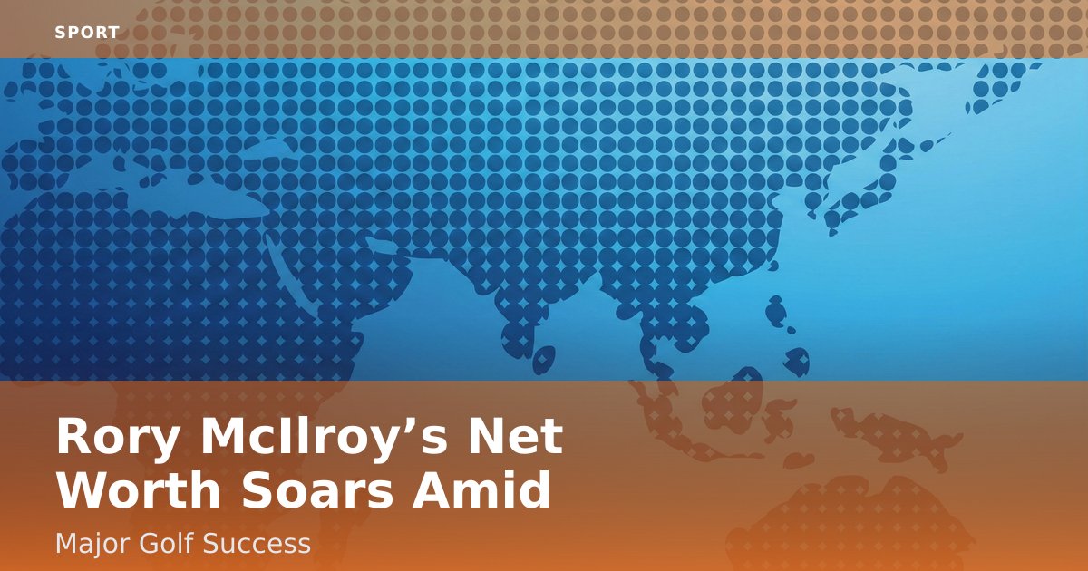 Rory McIlroy’s Net Worth Soars Amid Major Golf Success