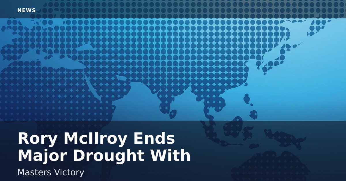 Rory McIlroy Ends Major Drought With Masters Victory