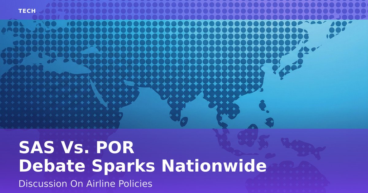 SAS Vs. POR Debate Sparks Nationwide Discussion On Airline Policies