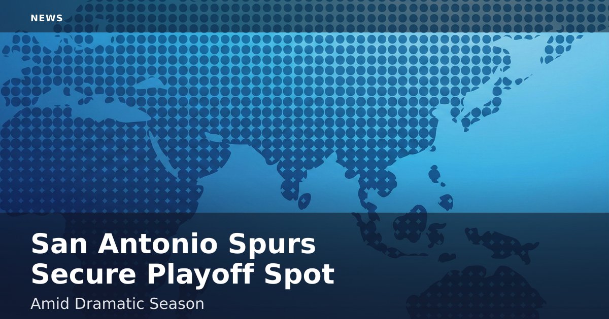 San Antonio Spurs Secure Playoff Spot Amid Dramatic Season