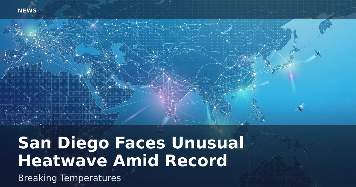 San Diego Faces Unusual Heatwave Amid Record-Breaking Temperatures