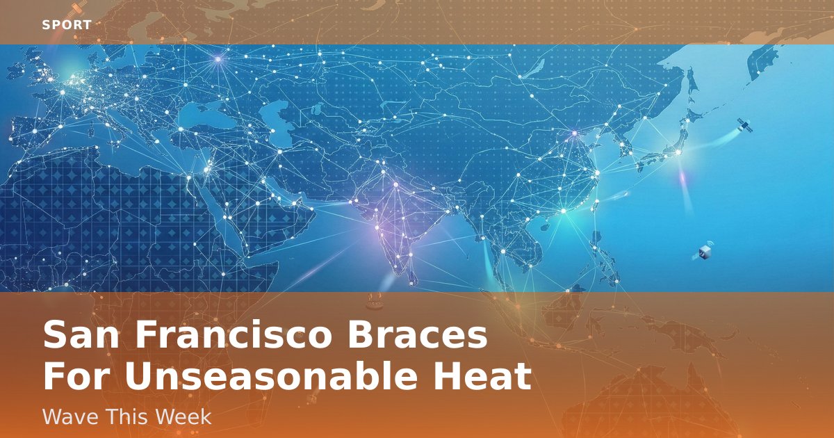 San Francisco Braces For Unseasonable Heat Wave This Week