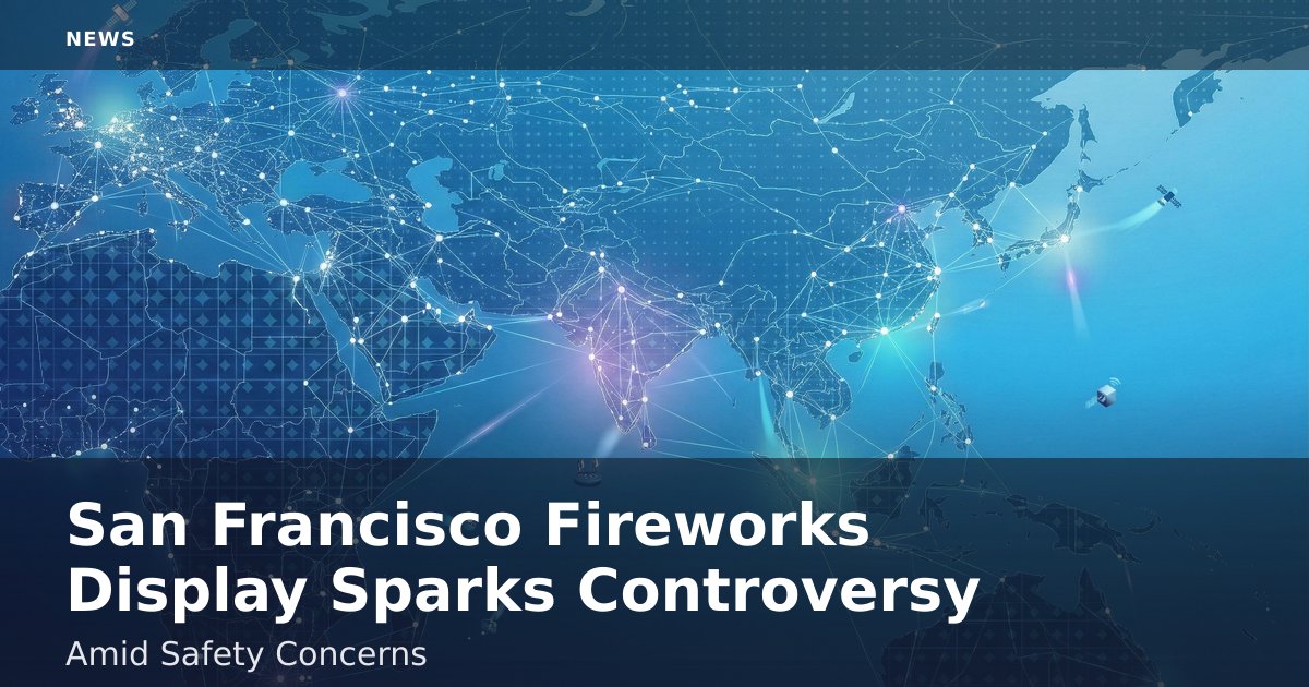 San Francisco Fireworks Display Sparks Controversy Amid Safety Concerns