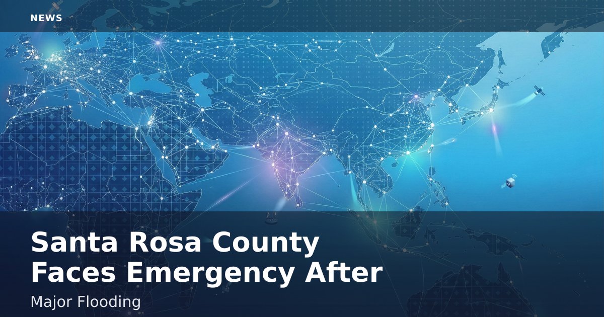Santa Rosa County Faces Emergency After Major Flooding