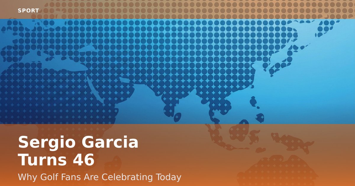 Sergio Garcia Turns 46: Why Golf Fans Are Celebrating Today