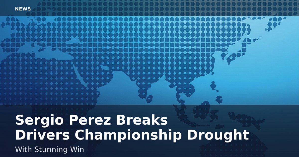 Sergio Perez Breaks Driver's Championship Drought With Stunning Win