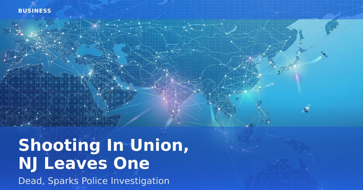 Shooting In Union, NJ Leaves One Dead, Sparks Police Investigation