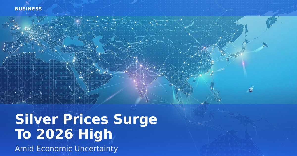 Silver Prices Surge To 2026 High Amid Economic Uncertainty