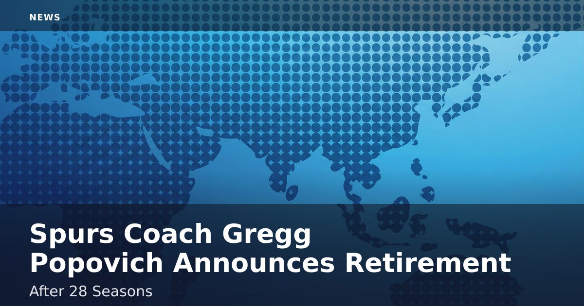Spurs Coach Gregg Popovich Announces Retirement After 28 Seasons
