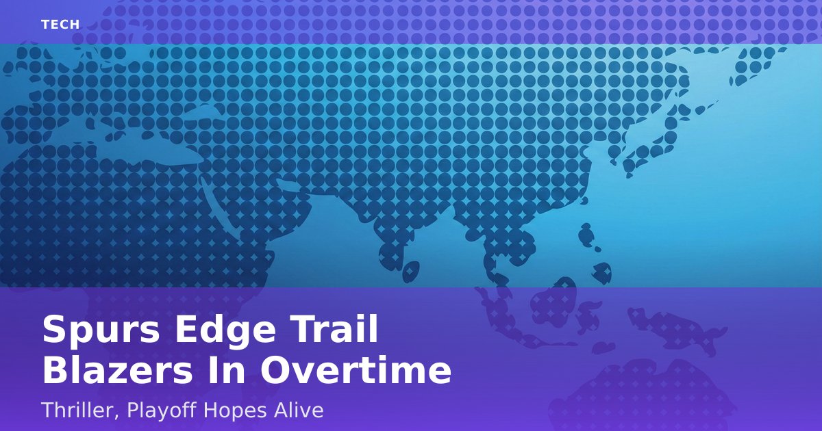 Spurs Edge Trail Blazers In Overtime Thriller, Playoff Hopes Alive