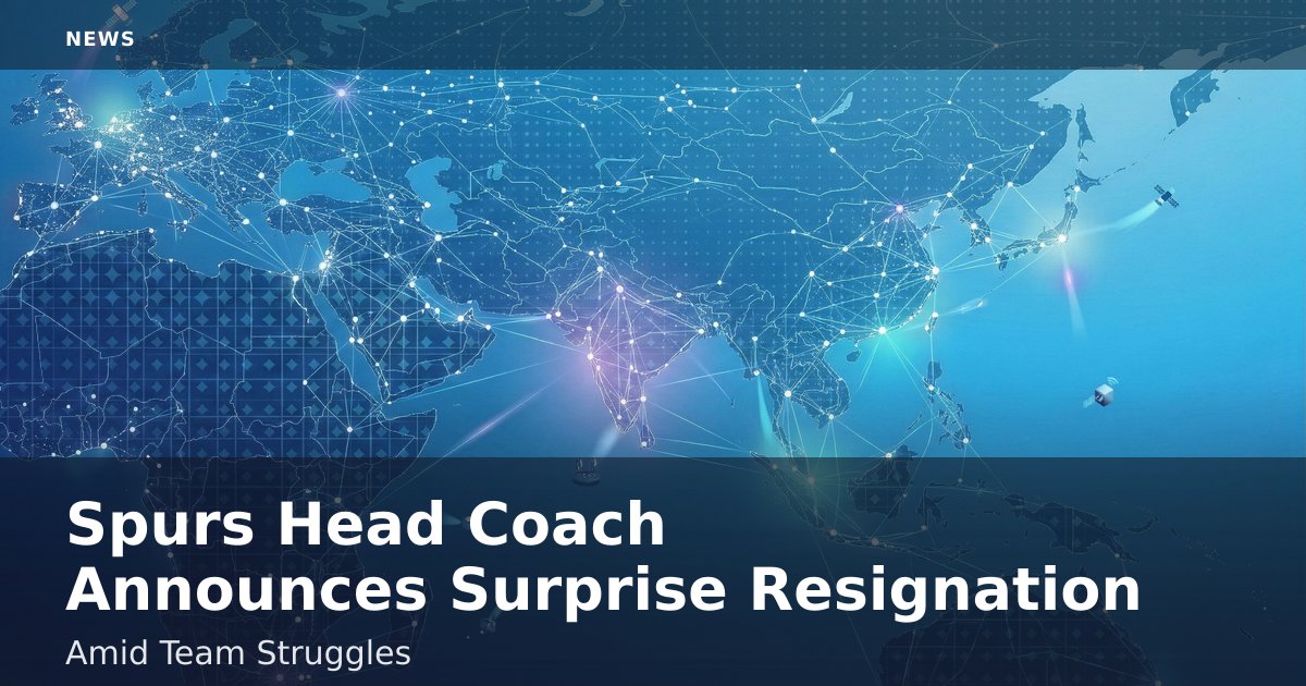 Spurs Head Coach Announces Surprise Resignation Amid Team Struggles