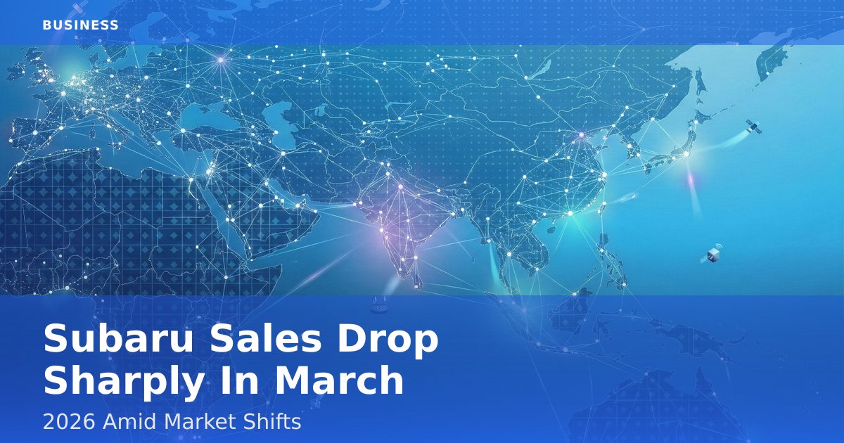 Subaru Sales Drop Sharply In March 2026 Amid Market Shifts