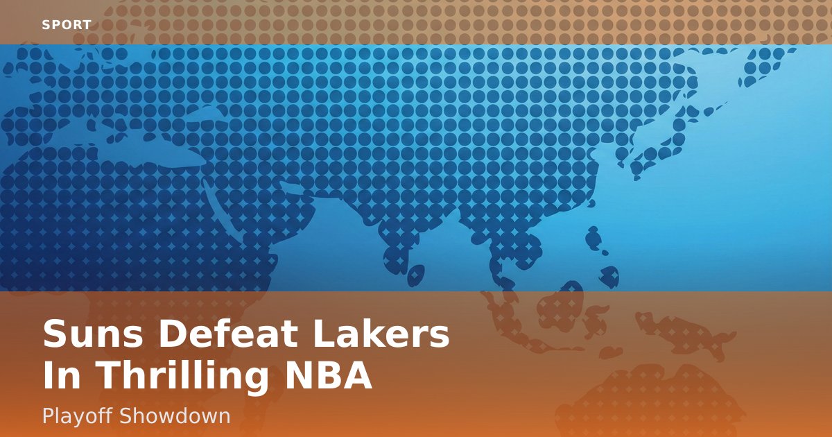 Suns Defeat Lakers In Thrilling NBA Playoff Showdown