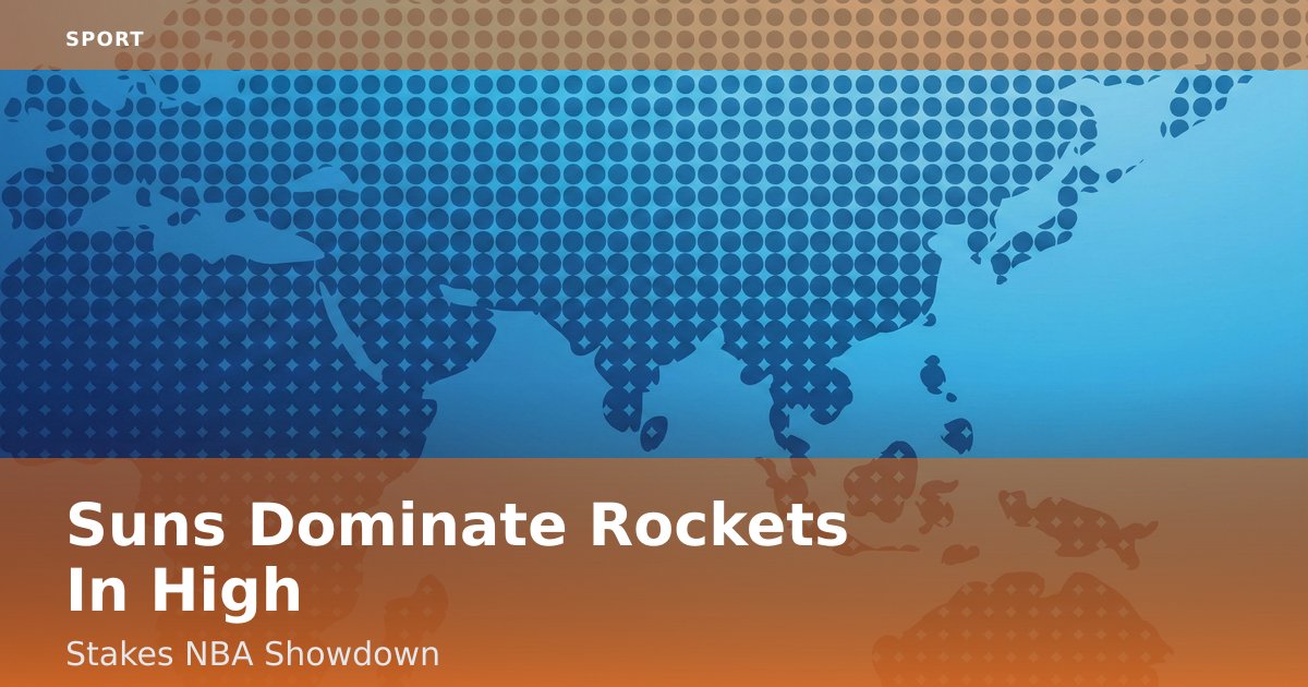 Suns Dominate Rockets In High-Stakes NBA Showdown