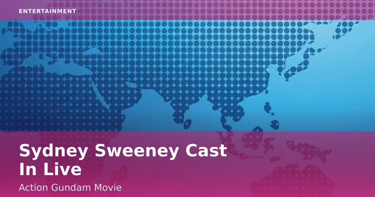 Sydney Sweeney Cast In Live-Action Gundam Movie