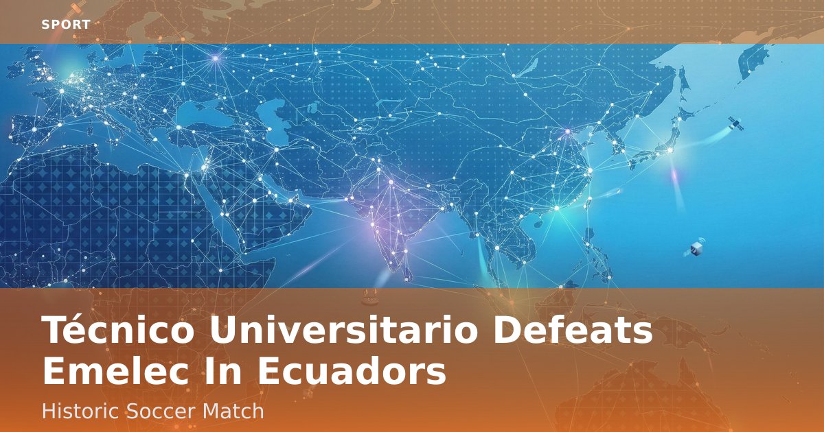Técnico Universitario Defeats Emelec In Ecuador's Historic Soccer Match