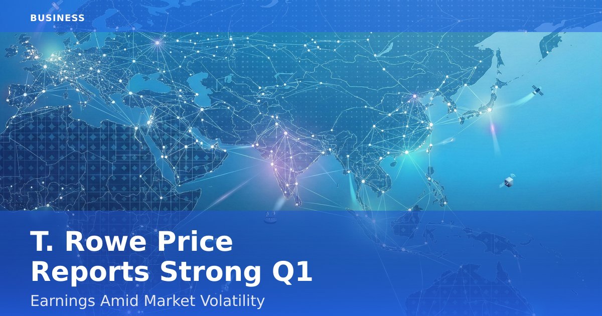 T. Rowe Price Reports Strong Q1 Earnings Amid Market Volatility