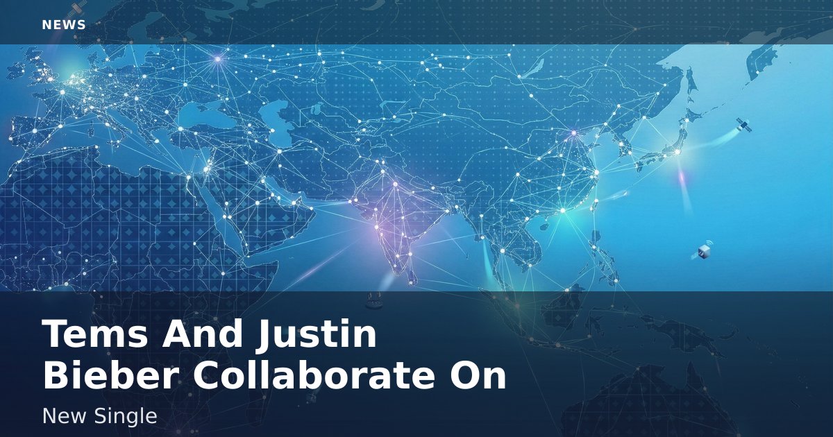 Tems And Justin Bieber Collaborate On New Single