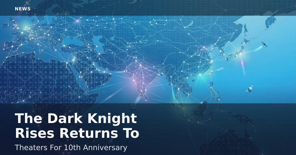 The Dark Knight Rises Returns To Theaters For 10th Anniversary
