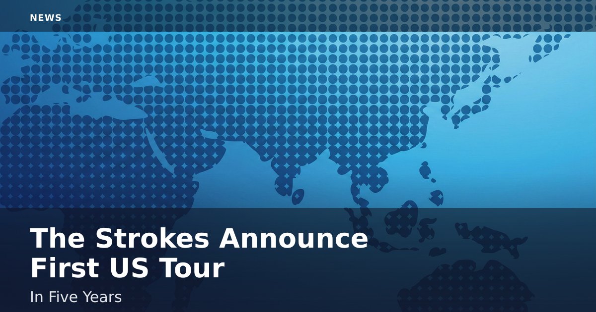 The Strokes Announce First US Tour In Five Years