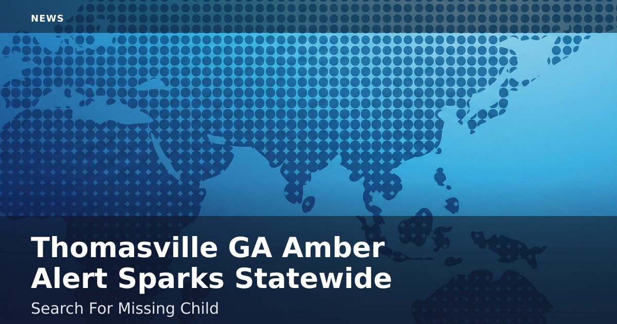 Thomasville GA Amber Alert Sparks Statewide Search For Missing Child