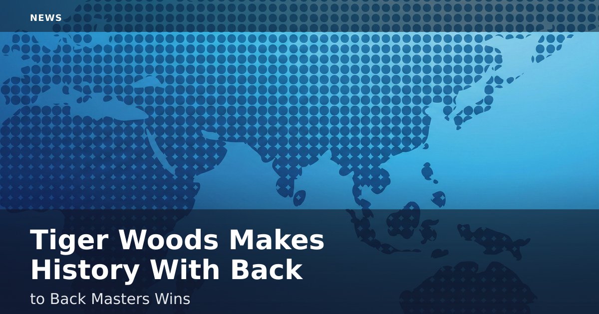 Tiger Woods Makes History With Back-to-Back Masters Wins