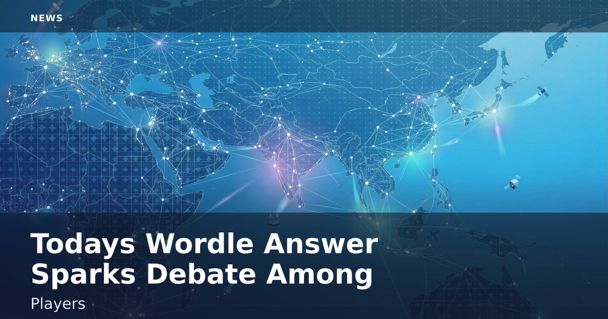 Today's Wordle Answer Sparks Debate Among Players