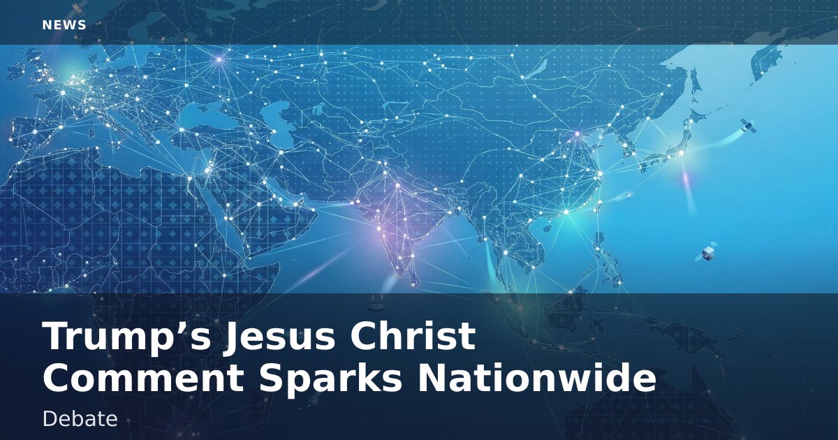 Trump’s 'Jesus Christ' Comment Sparks Nationwide Debate