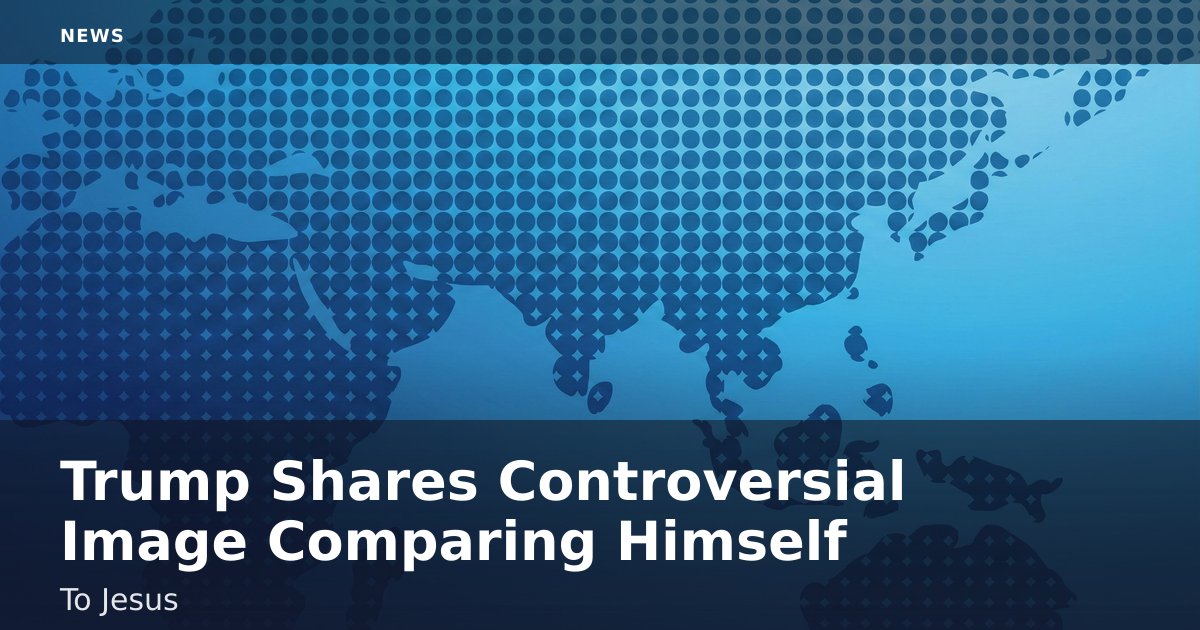 Trump Shares Controversial Image Comparing Himself To Jesus