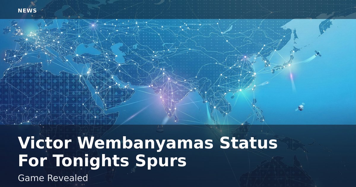 Victor Wembanyama's Status For Tonight's Spurs Game Revealed