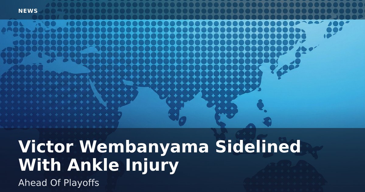 Victor Wembanyama Sidelined With Ankle Injury Ahead Of Playoffs