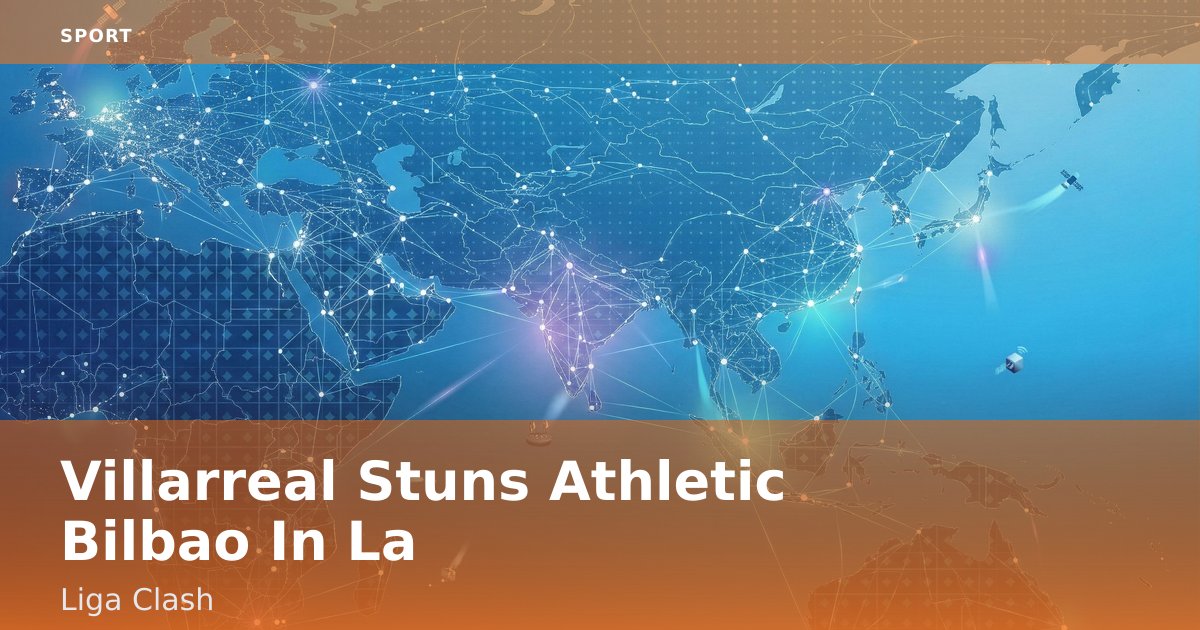 Villarreal Stuns Athletic Bilbao In La Liga Clash