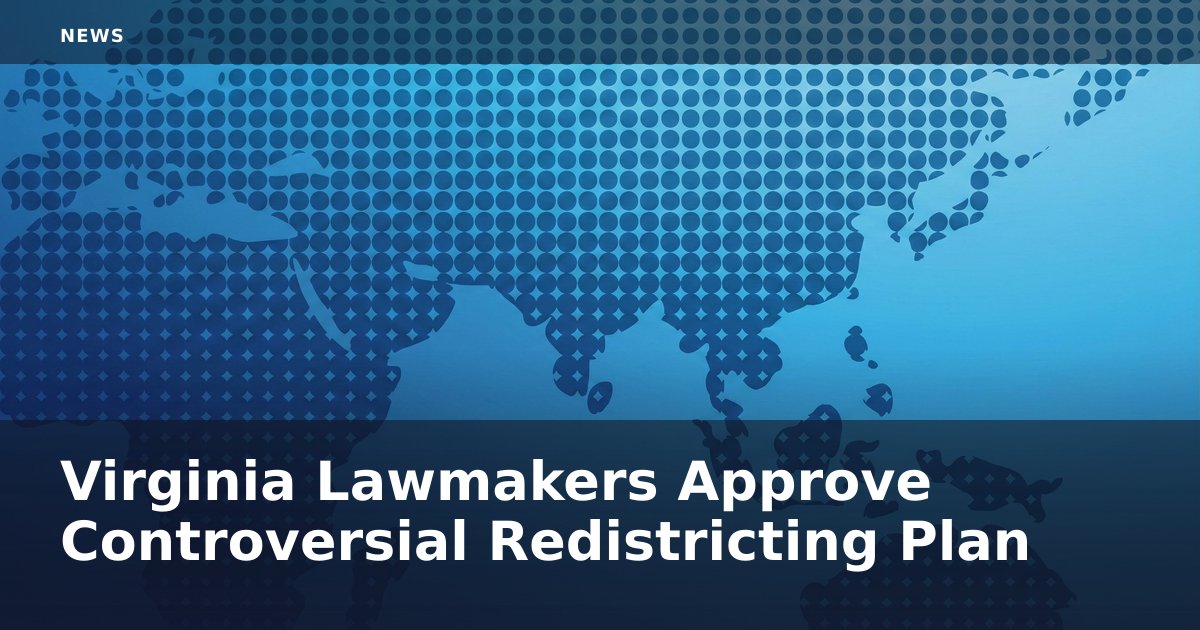 Virginia Lawmakers Approve Controversial Redistricting Plan