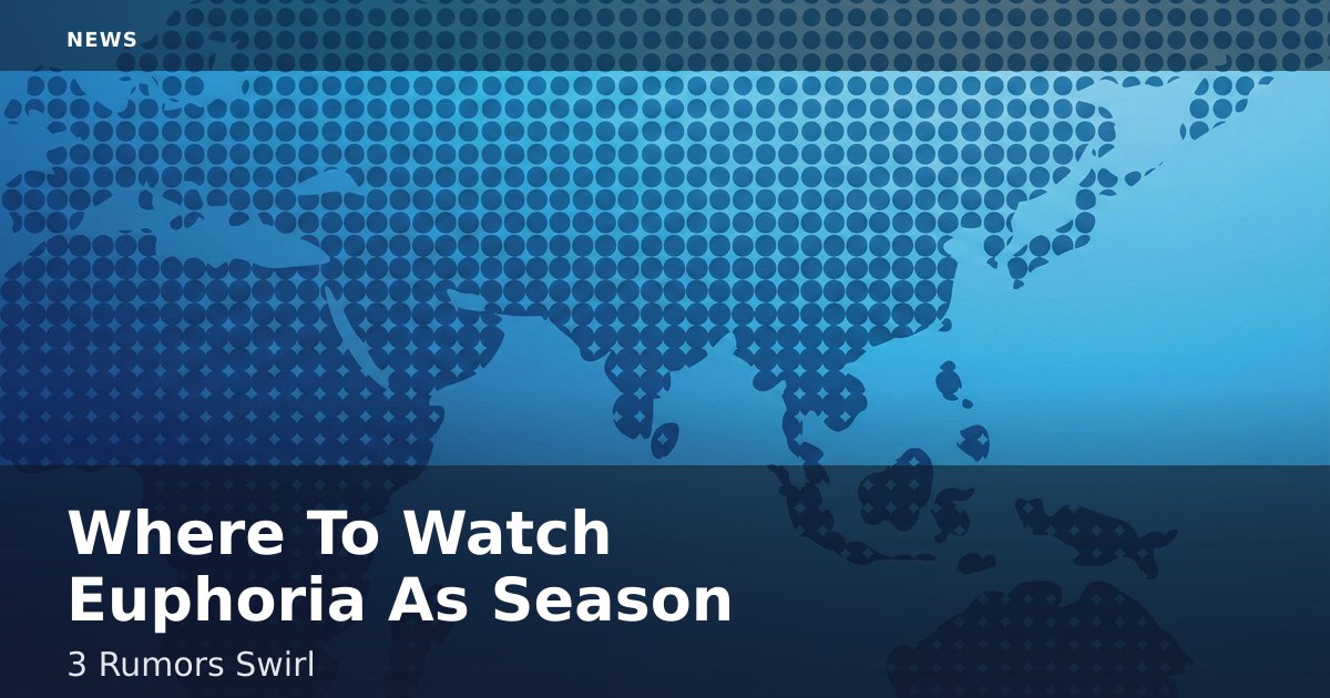 Where To Watch 'Euphoria' As Season 3 Rumors Swirl