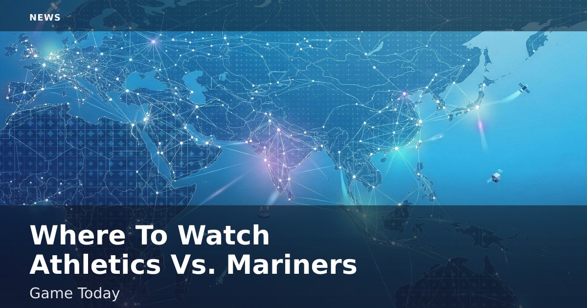 Where To Watch Athletics Vs. Mariners Game Today