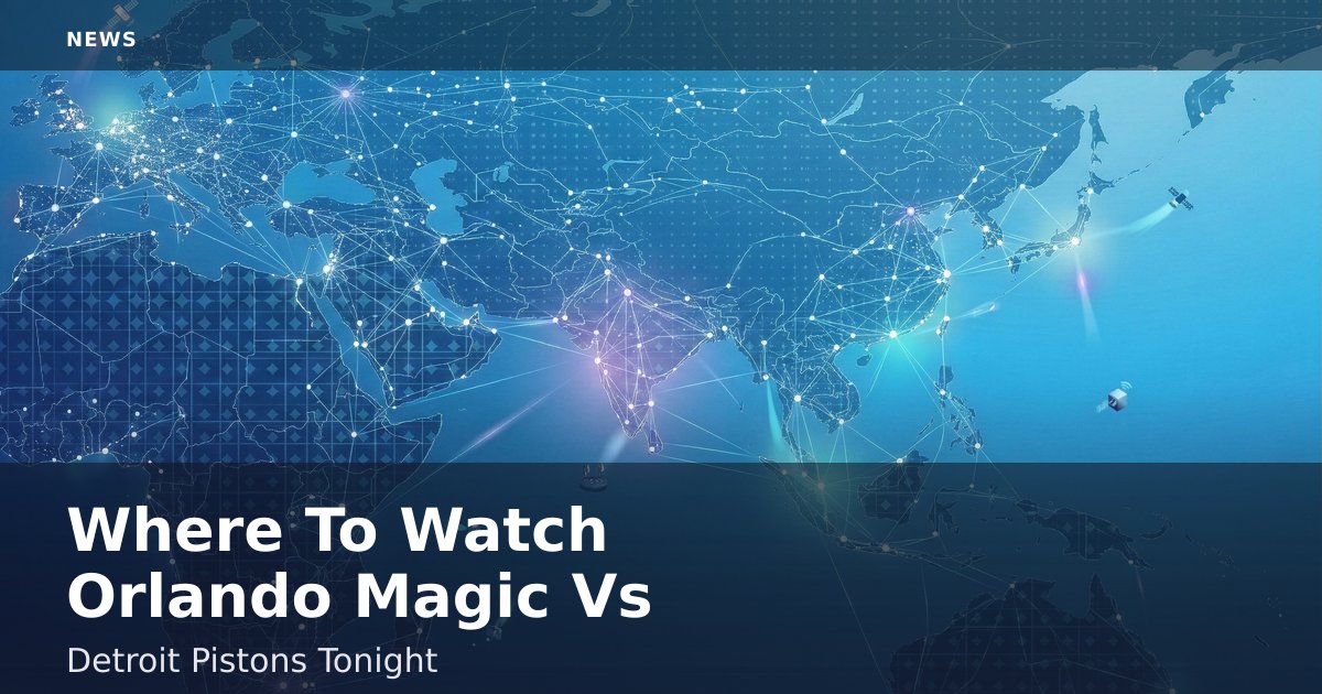 Where To Watch Orlando Magic Vs Detroit Pistons Tonight