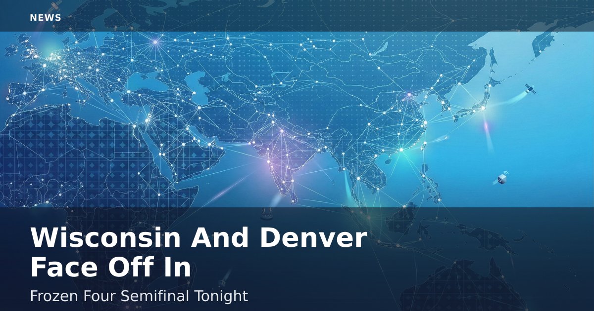 Wisconsin And Denver Face Off In Frozen Four Semifinal Tonight