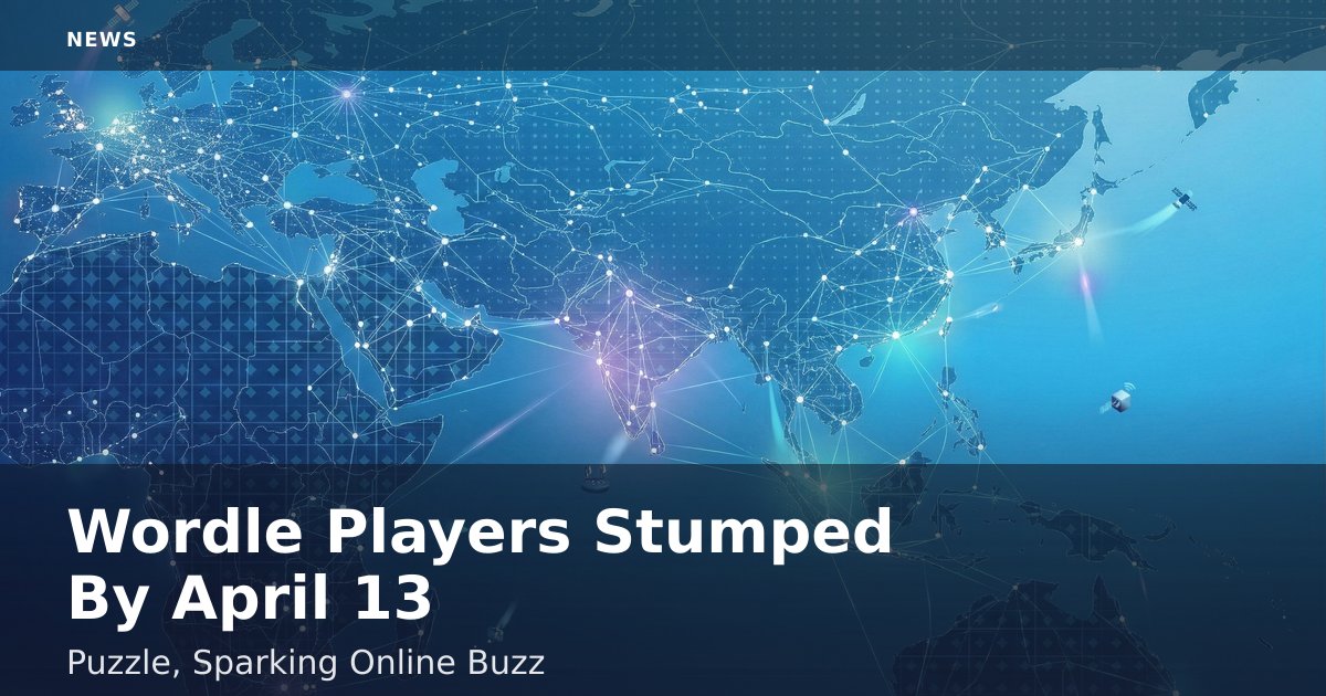 Wordle Players Stumped By April 13 Puzzle, Sparking Online Buzz