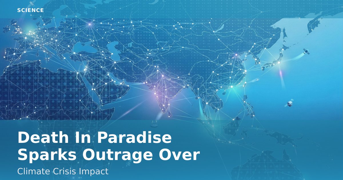 "Death In Paradise" Sparks Outrage Over Climate Crisis Impact