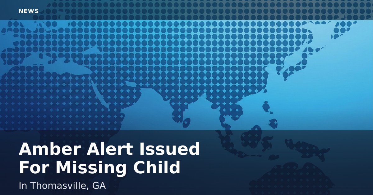 Amber Alert Issued For Missing Child In Thomasville, GA