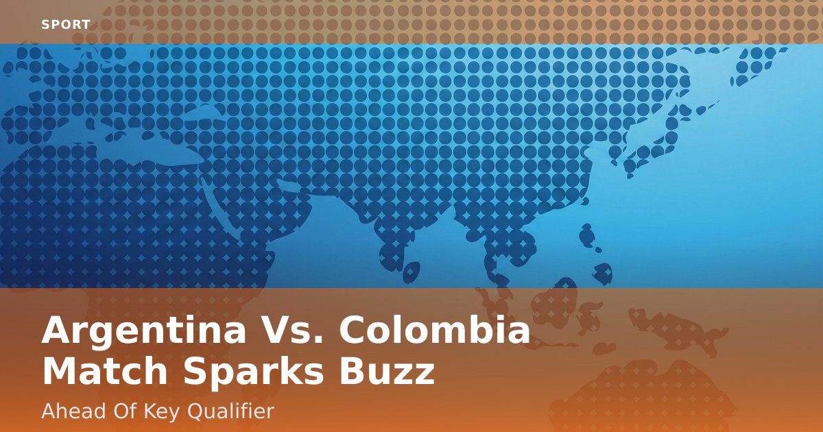 Argentina Vs. Colombia Match Sparks Buzz Ahead Of Key Qualifier