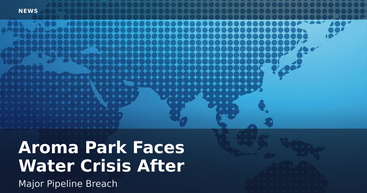 Aroma Park Faces Water Crisis After Major Pipeline Breach