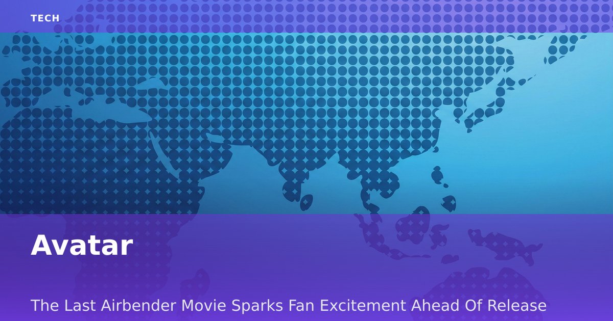 Avatar: The Last Airbender Movie Sparks Fan Excitement Ahead Of Release